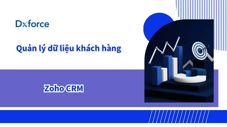 Tăng tốc chuyển đổi nhờ quản lý dữ liệu khách hàng bằng Zoho CRM 1 Borcelle Solutions
