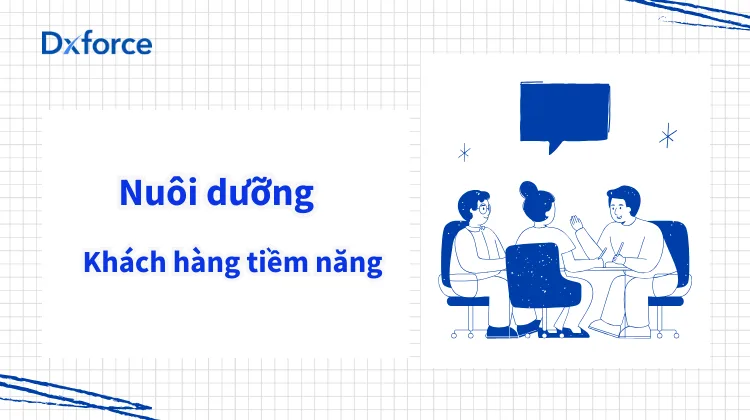 Cách nuôi dưỡng khách hàng tiềm năng để bùng nổ doanh số bền vững